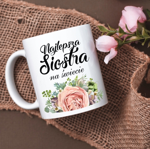 Kubek Dla Siostry z Nadrukiem - Prezent dla Siostry - Najlepsza Siostra na Świecie