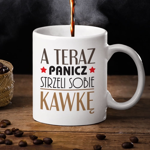 Kubek Dla Chłopaka z Nadrukiem - Kubek na Dzień Chłopaka - A Teraz Panicz Strzeli Sobie Kawkę