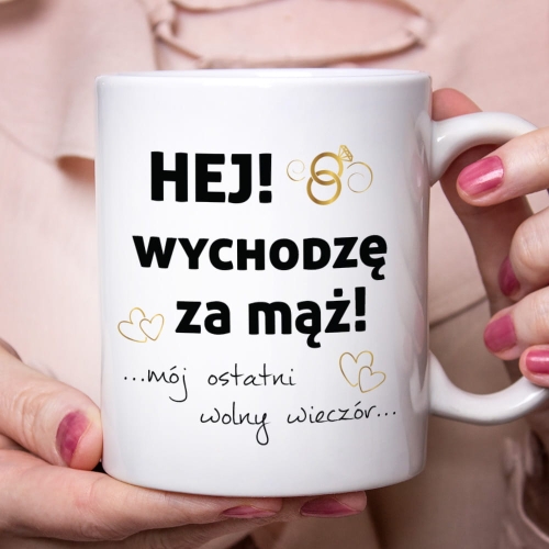Kubek Na Wieczór Panieński - Kubek dla przyszłej Panny Młodej - Hej Wychodzę Za Mąż