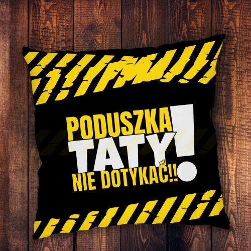 Poduszka dla Taty z Nadrukiem - Prezent na Dzień Ojca - Poduszka Taty Nie Dotykać