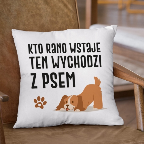 Poduszka z Psem - Prezent dla Psiarza - Kto Rano Wstaje