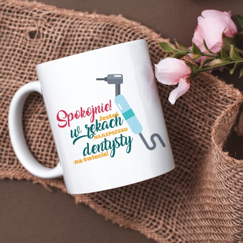 Kubek z Nadrukiem - Prezent dla dentysty - Jesteś w Rękach Najlepszego Dentysty Na Świecie