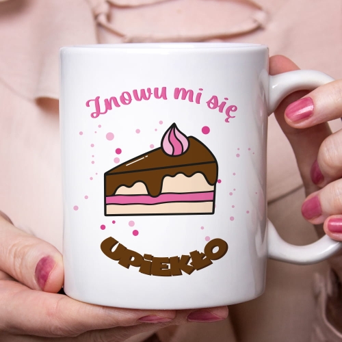 Kubek z Nadrukiem - Prezent dla cukiernika - Znowu mi się upiekło