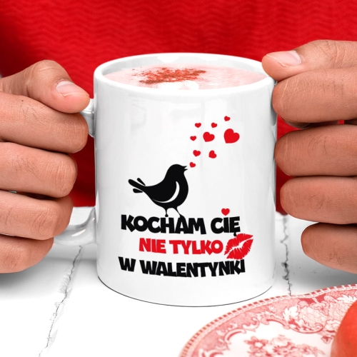 Kubek Na Walentynki - Prezent na Walentynki - Kocham Cię Nie Tylko W Walentynki