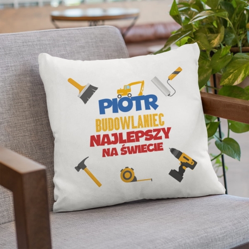 Poduszka z Nadrukiem - Prezent dla Budowlańca - Budowlaniec Najlepszy Na Świecie