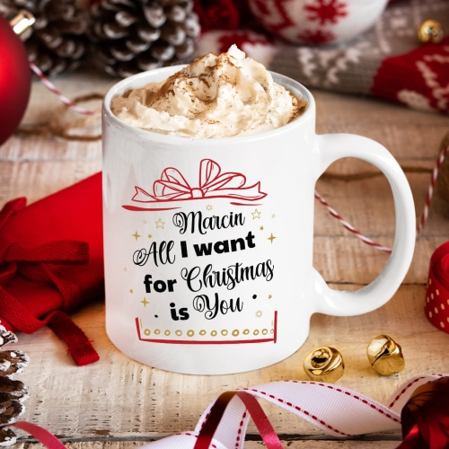 Kubek na Święta z Imieniem - Kubek Świąteczny na Prezent -  All I Want For Christmas